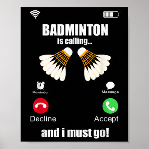 Badminton Is Calling And I Must Go Poster