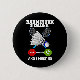 Badminton Is Calling And I Must Go Racket Badminto 6 Cm Round Badge