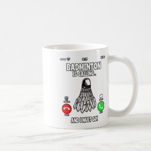 Badminton Is Calling And I Must Go Shuttle 2 Coffee Mug