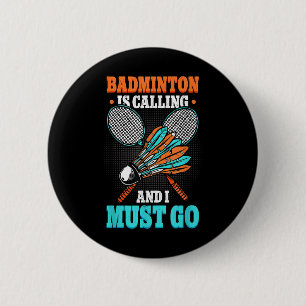 Badminton Is Calling And I Must Go Shuttle 6 Cm Round Badge