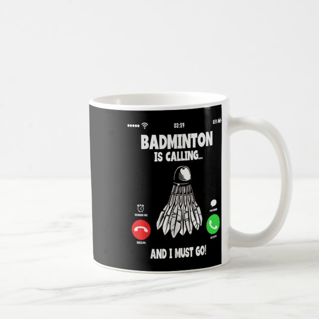 Badminton Is Calling And I Must Go Shuttle  Coffee Mug (Right)