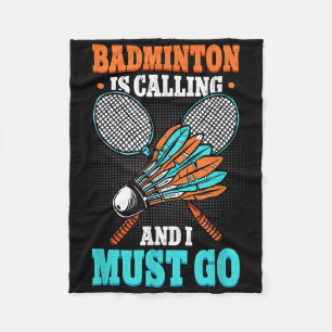 Badminton Is Calling And I Must Go Shuttle  Fleece Blanket