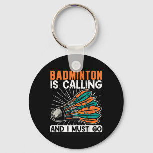Badminton Is Calling And I Must Go Shuttle Key Ring