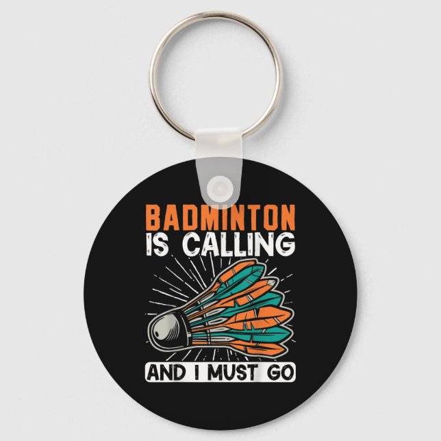 Badminton Is Calling And I Must Go Shuttle  Key Ring (Front)