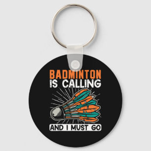 Badminton Is Calling And I Must Go Shuttle Key Ring