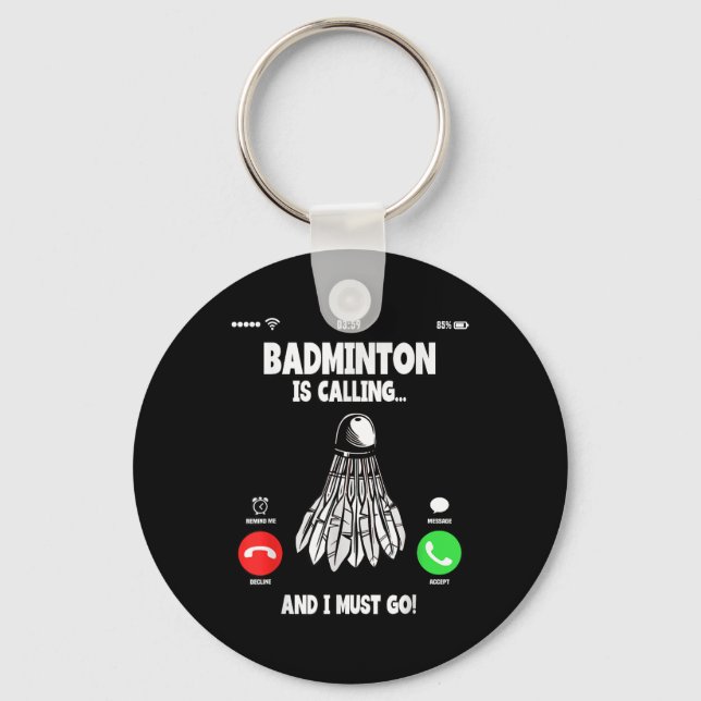 Badminton Is Calling And I Must Go Shuttle  Key Ring (Front)