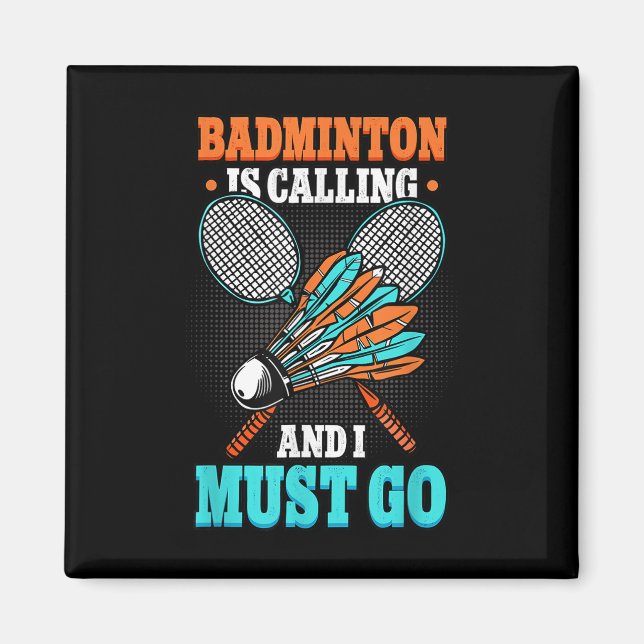 Badminton Is Calling And I Must Go Shuttle  Magnet (Front)