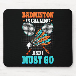 Badminton Is Calling And I Must Go Shuttle  Mouse Pad