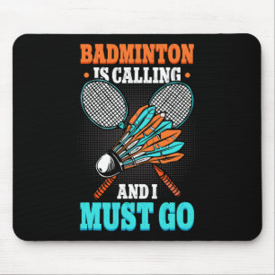 Badminton Is Calling And I Must Go Shuttle Mouse Pad