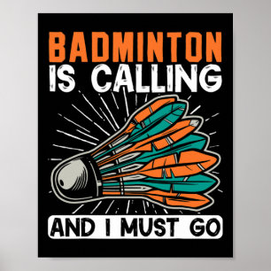 Badminton Is Calling And I Must Go Shuttle  Poster