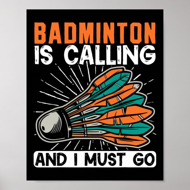 Badminton Is Calling And I Must Go Shuttle  Poster (Front)