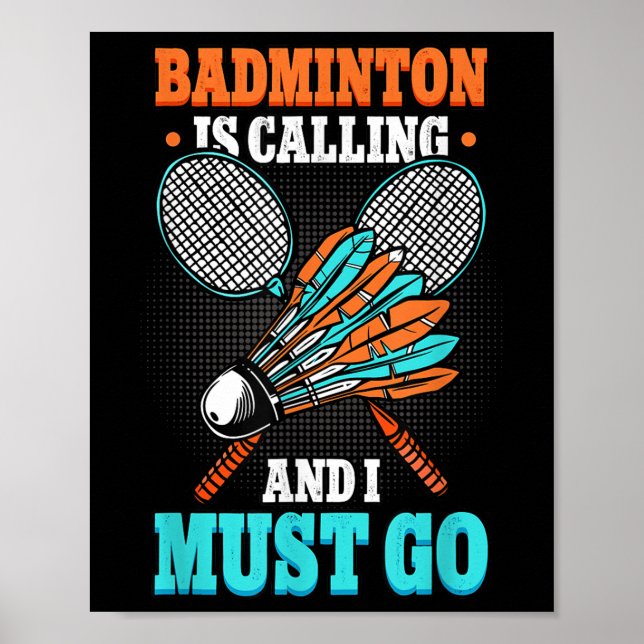 Badminton Is Calling And I Must Go Shuttle  Poster (Front)