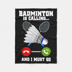 Badminton Is Calling And Must Go Rac Badminton Fleece Blanket