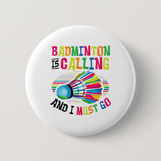 Badminton Is Calling Badminton  6 Cm Round Badge (Front)