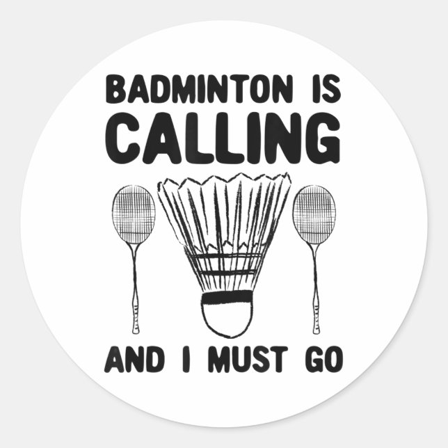 Badminton Is Calling Badminton Quote Funny Badmint Classic Round Sticker (Front)
