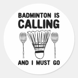 Badminton Is Calling Badminton Quote Funny Badmint Classic Round Sticker