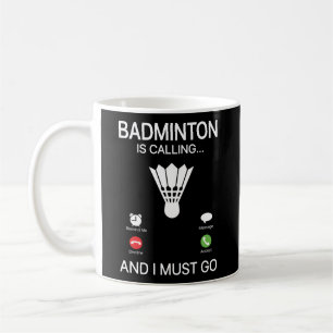Badminton Is Calling Decline Accept And I Must Go  Coffee Mug