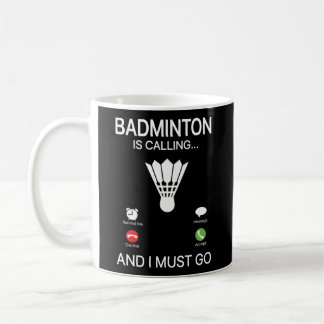 Badminton Is Calling Decline Accept And I Must Go  Coffee Mug