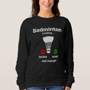 Badminton Is Calling Decline Accept And I Must Go  Sweatshirt