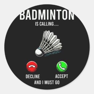 Badminton Is Calling Decline Accept Fun Saying Classic Round Sticker