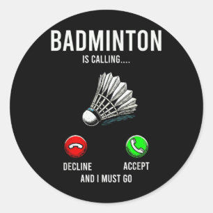 Badminton Is Calling Decline Accept Fun Saying Classic Round Sticker