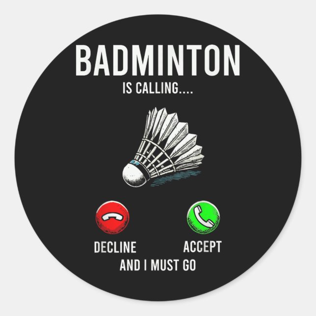 Badminton Is Calling Decline Accept Fun Saying  Classic Round Sticker (Front)