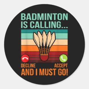 Badminton Is Calling Shuttle Lover Player Coach Gr Classic Round Sticker