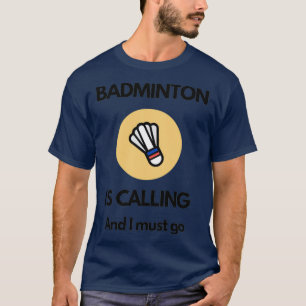 Badminton is calling T 21 T-Shirt