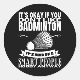 Badminton Is For Smart People Shuttle Funny Badmin Classic Round Sticker