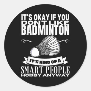 Badminton Is For Smart People Shuttle Funny Badmin Classic Round Sticker