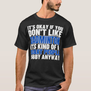 Badminton Is For Smart People Shuttlecock Funny Ba T-Shirt