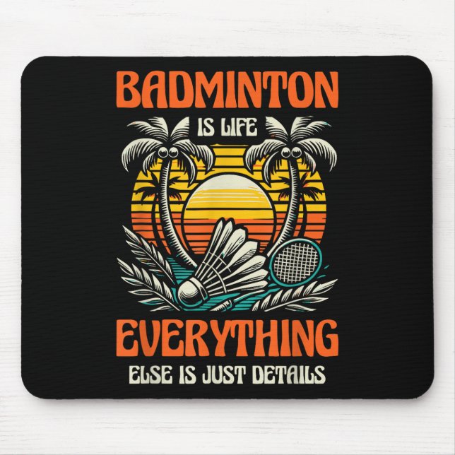Badminton Is Life Everything Else Is Just Details  Mouse Pad (Front)