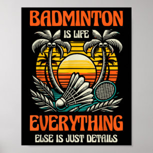Badminton Is Life Everything Else Is Just Details Poster