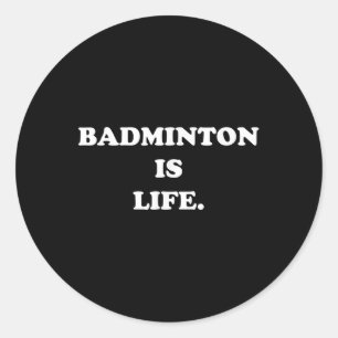 Badminton Is Life Shirt Funny Cute Sport Player Gi Classic Round Sticker