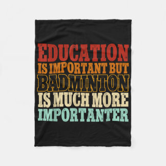 Badminton Is Much More Importanter Shuttle  Fleece Blanket