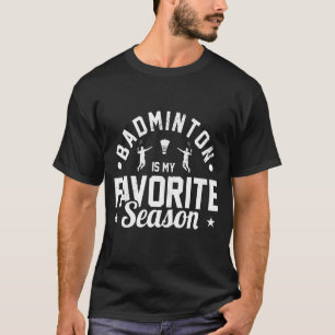 Badminton Is My Favourite Season Badminton Player  T-Shirt