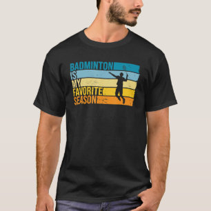 Badminton Is My Favourite Season For Badminton Pla T-Shirt