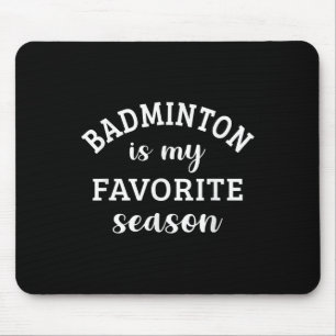 Badminton Is My Favourite Season Racquet Sport Lov Mouse Pad