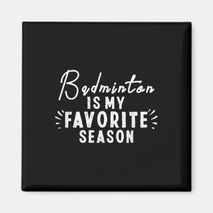 Badminton Is My Favourite Season Sayings Funny Bad Magnet