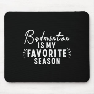 Badminton Is My Favourite Season Sayings Funny Bad Mouse Pad