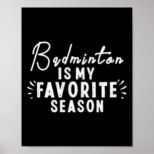 Badminton Is My Favourite Season Sayings Funny Bad Poster