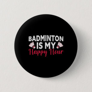 Badminton Is My Happy Hour Funny Badminton 6 Cm Round Badge