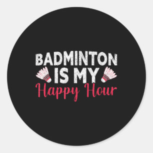 Badminton Is My Happy Hour Funny Badminton Classic Round Sticker