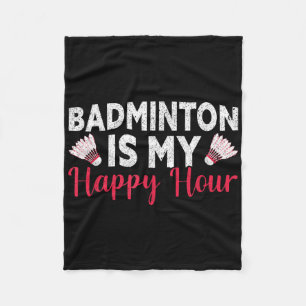 Badminton Is My Happy Hour Funny Badminton Fleece Blanket