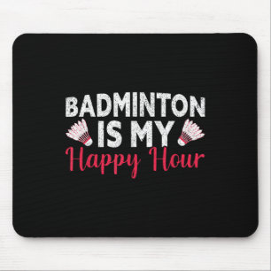 Badminton Is My Happy Hour Funny Badminton Mouse Pad