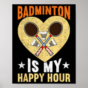 Badminton Is My Happy Hour Funny Badminton Poster
