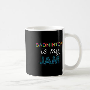 Badminton Is My Jam Badminton Design Coffee Mug