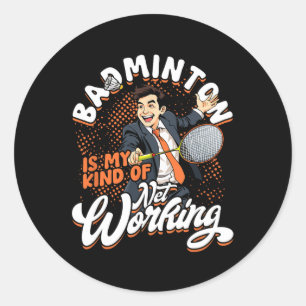 Badminton Is My Kind Of Net Working Classic Round Sticker