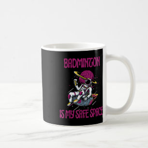 Badminton Is My Safe Space, Astronaut Racket Shutt Coffee Mug