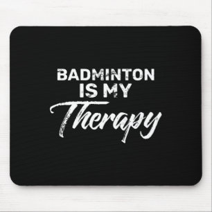Badminton Is My Therapy For Badminton Players  Mouse Pad